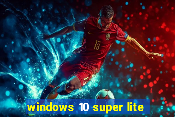 windows 10 super lite